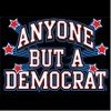 Republican T-Shirt Anyone But A Democrat