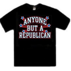 Shirt - Anyone But A Republican