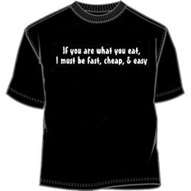 Are What You Eat I Must Be Fast - Cheap - And Easy Novelty Sex Tees