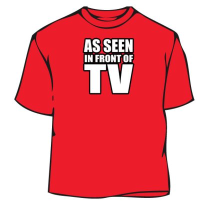 Humorous T-Shirt - As Seen In Front Tv