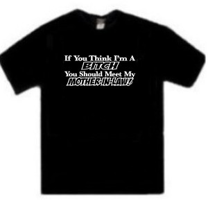 If You Think I'm A Bitch You Should Meet My Mother-In-Law T-Shirt