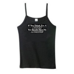 If You Think I'm A Bitch You Should Meet My Mother Spaghetti Strap Tank Top