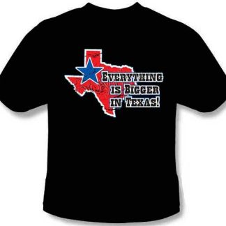 Everything is Bigger in Texas  Tee