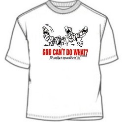 God Can't Do What T-Shirt