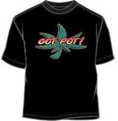 Funny Marijuana Got Pot T-Shirt