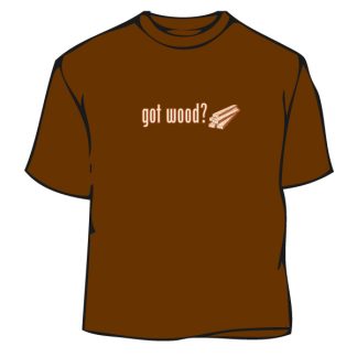 Humorous T-Shirt - Got Wood