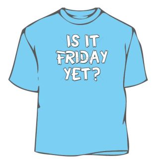 Is It Friday Yet T-Shirt