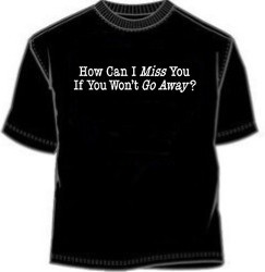 How Can I Piss You If You Won't Go Away One Liner Tee Shirts
