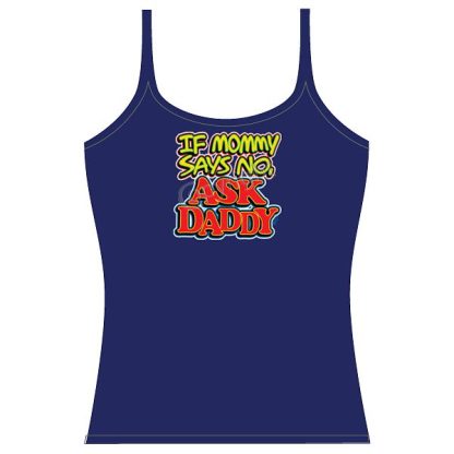 Strap Tank Top - Mommy says no Ask Daddy