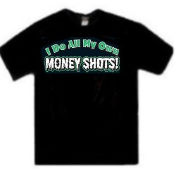 I Do All My Own Money Shots Sex Tee Shirt