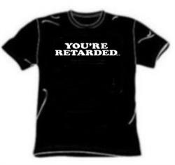 You're Retarded One Liner Tees