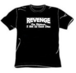 Revenge The Reason I Get Up Each Day One Liner Tee Shirt