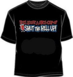 Novelty Cup of Shut the Hell Up Funny Shirt