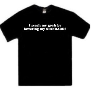 I Reach My Goals By Lowering My Standards One Liner Tees