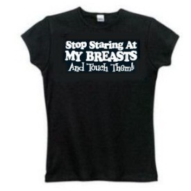 Funny Stop Staring At My Breasts And Touch Them Women's Tee Shirt
