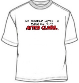 My Teacher Loves To Make Me Stay After Class Funny Tee Shirts