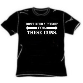 Don't Need A Permit For These Guns One Liner Novelty Tee Shirt
