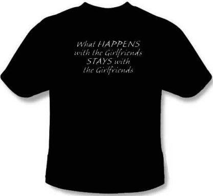 What Happens at Girlfriends Stays With Girlfriends  Tee