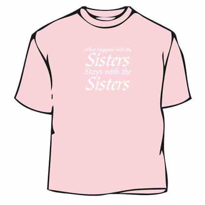 What Happens with Sisters Stays with Sisters T-Shirt